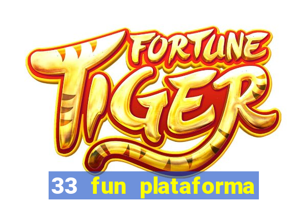 33 fun plataforma de jogos